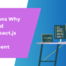 Top Reasons Why You Should Choose React.js for Web Development